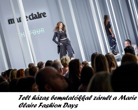 telt házas bemutatókkal zárult a Marie Claire Fashion Days